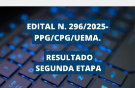 RESULTADO DA SEGUNDA ETAPA EDITAL N.º 296/2025-PPG/CPG/UEMA